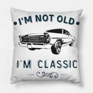 I'm Not Old I Am A Classic Oldtimer Car Pillow