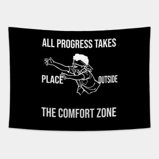 all progress takes place outside the comfort zone Tapestry