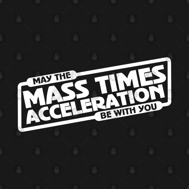 Mass Times Acceleration by ScienceCorner