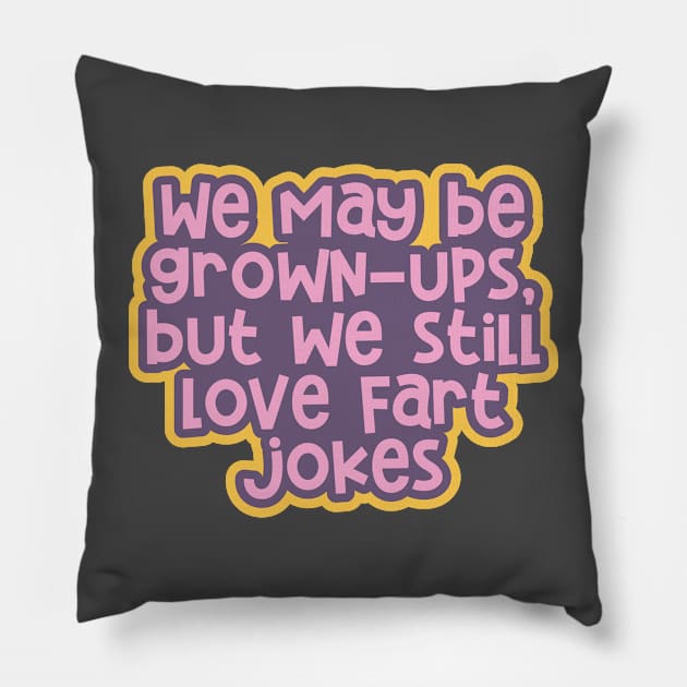 Adulting 101: Being Grown-ups, but Still Loving Fart Jokes Pillow by ardp13