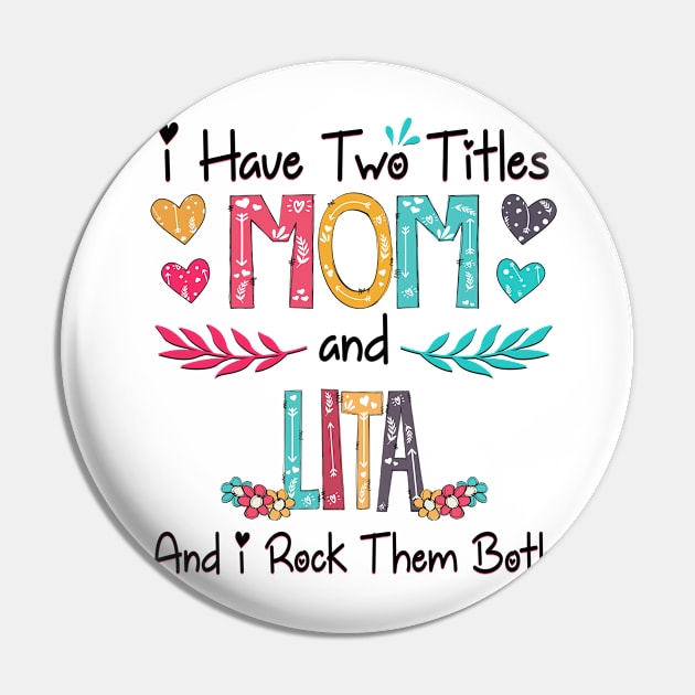 I Have Two Titles Mom And Lita And I Rock Them Both Wildflower Happy Mother's Day Pin by KIMIKA