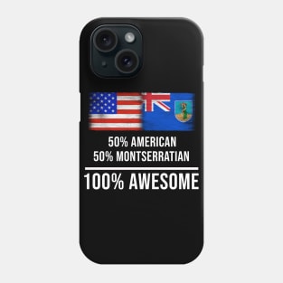 50% American 50% Montserratian 100% Awesome - Gift for Montserratian Heritage From Montserrat Phone Case