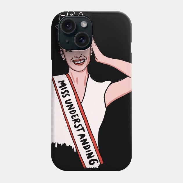 Miss Understanding (Beauty Pageant) Phone Case by isstgeschichte