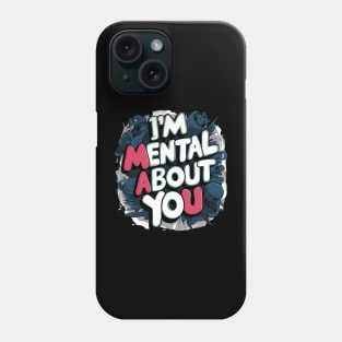 I'm Mental About You Phone Case