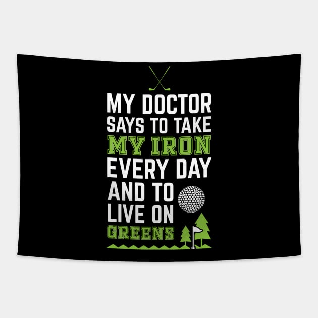 My Doctor Told Me Take Iron Everyday To Live On Green Golf Tapestry by golf365