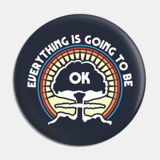 Everything is Going To Be Ok Pin