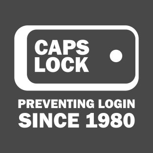 Caps Lock Preventing Login Since 1980 Design T-Shirt