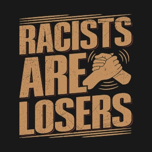 Racists are losers Quote for a Antiracist T-Shirt