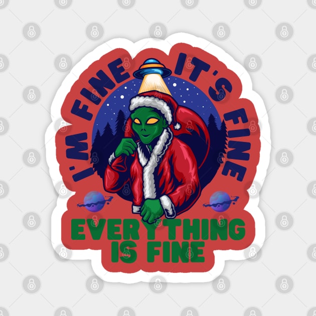 I'm fine.It's fine. Everything is fine.Merry Christmas  funny alien Magnet by Myartstor 