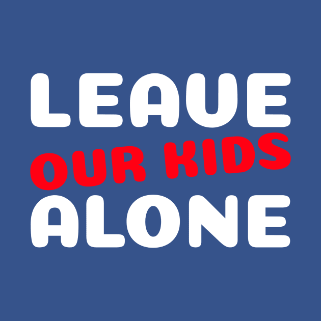 Leave Our Kids Alone Art by Amyprintsit