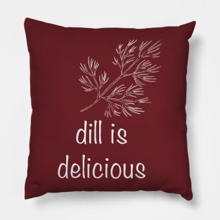 Dill is Delicious Pillow