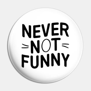 Never-Not-Funny Pin