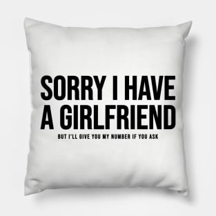 Sorry I Have A Girlfriend Pillow