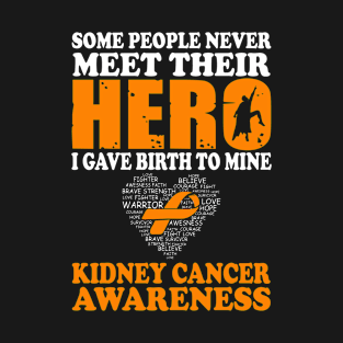 Hero I Gave Birth To Mine Kidney Cancer Awareness T-Shirt