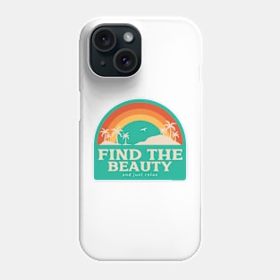 Find the Beauty and Just Relax Phone Case