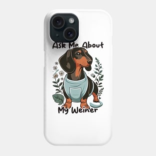 Ask Me About My Weiner Funny Dog Mom Dachshund Phone Case