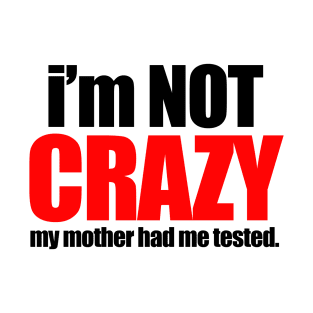 I'm not crazy T-Shirt