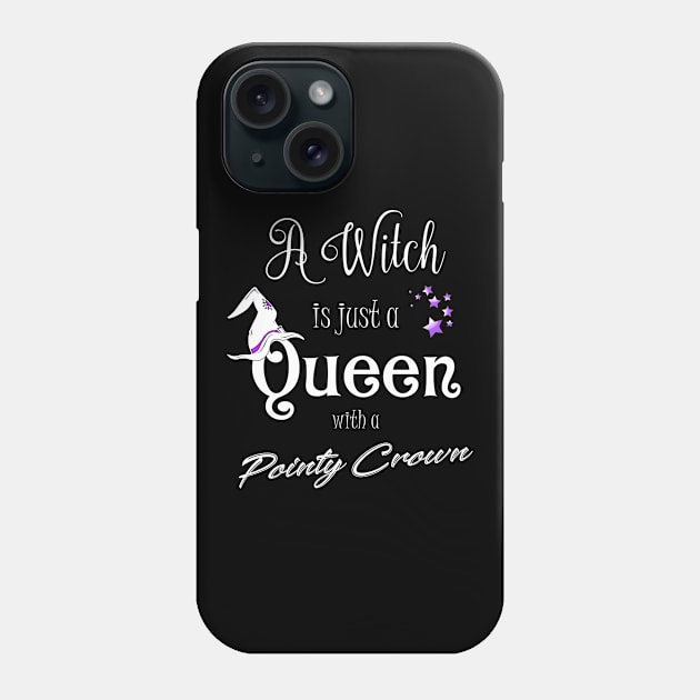 A Witch Is Just A Queen With a Pointy Crown Witch Fashion Phone Case by Gothic Rose Designs