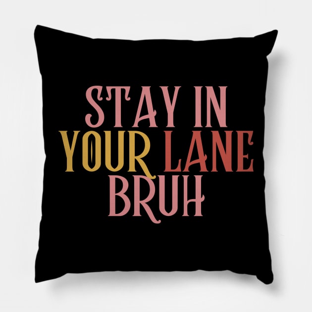 Stay In Your Lane Bruh Pillow by HandrisKarwa