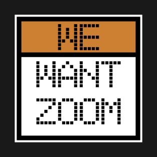 We Want Zoom Pixelated Programmers T-Shirt