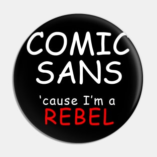 COMIC SANS (white lettering) Pin