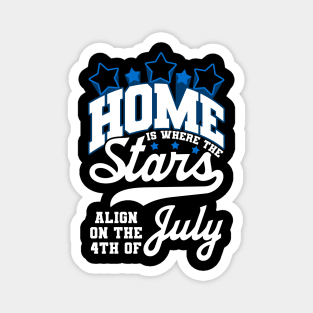 Home is where the Stars Align on the 4th of July Independence Day Magnet