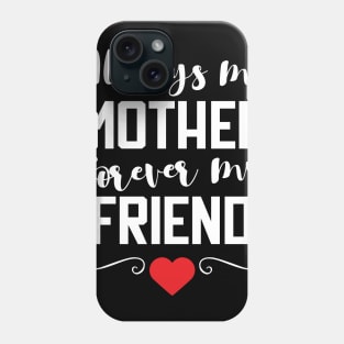 Always My Mother Forever My Friend T-Shirt gift Phone Case