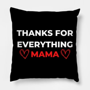 Thanks For Everything Mama Pillow