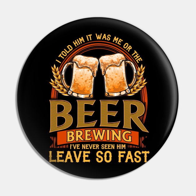 I Told Him It Was Me Or The Beer | Home Brewing | Craft Beer Pin by Proficient Tees