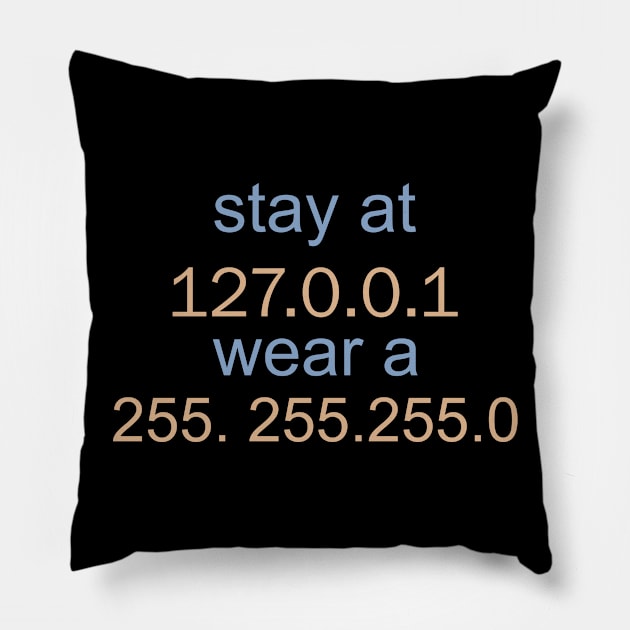 Stay At 127. 0. 0. 1 Wear A 255. 255. 255 .0 Pillow by kimmygoderteart