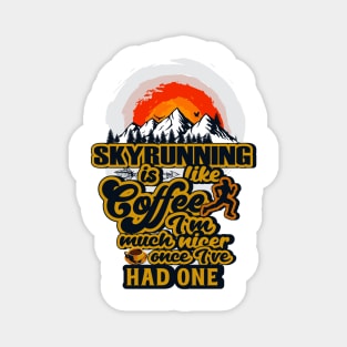 SKYRUNNING IS LIKE COFFEE I AM MUCH NICER ONCE I VE HAD ONE Magnet