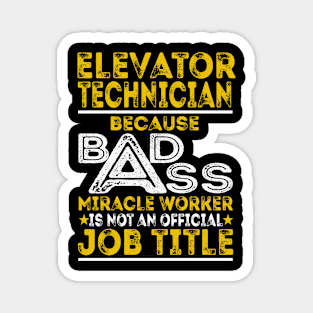 Elevator Technician Because Badass Miracle Worker Magnet