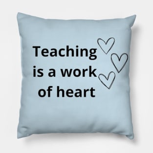 Teaching Is A Work Of Heart Pillow