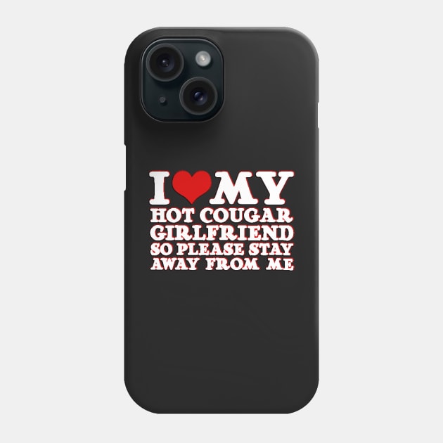 heart I Love My Hot Cougar Girlfriend So Please Stay Away From Me Phone Case by masterpiecesai