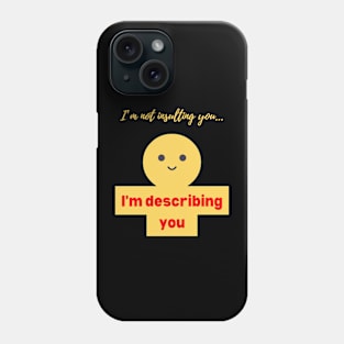 I'm not insulting you.... Phone Case