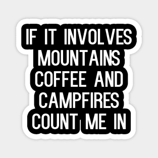 If it involves mountains coffee and campfires count me in Magnet