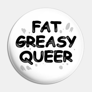 Fat Greasy Queer (Black Text) Pin