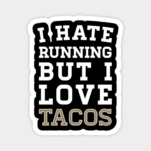 I Hate Running But I Love Tacos Magnet by zubiacreative
