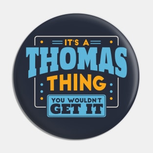 It's a Thomas Thing, You Wouldn't Get It // Thomas Family Last Name Pin