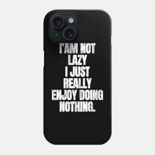 I am Not Lazy I Just Really Enjoy Nothing Phone Case