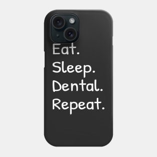 Eat Sleep Dental Repeat Phone Case