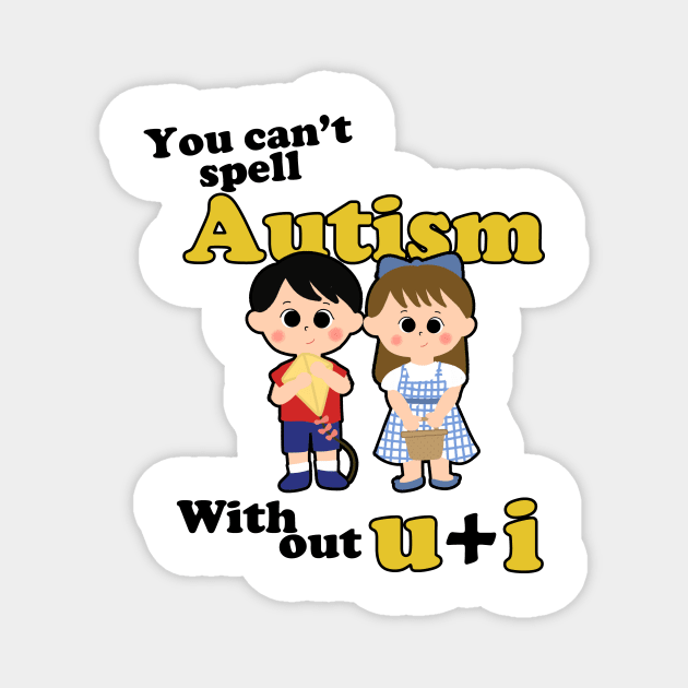 You Can't Spell Autism Without U + I Magnet by aesthetice1