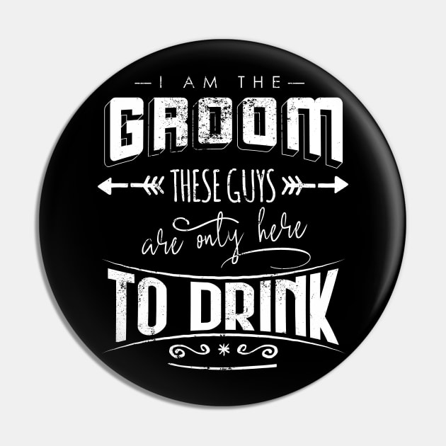 I am the groom these guys are only here to drink Bacherlor Stag Do party Pin by emmjott