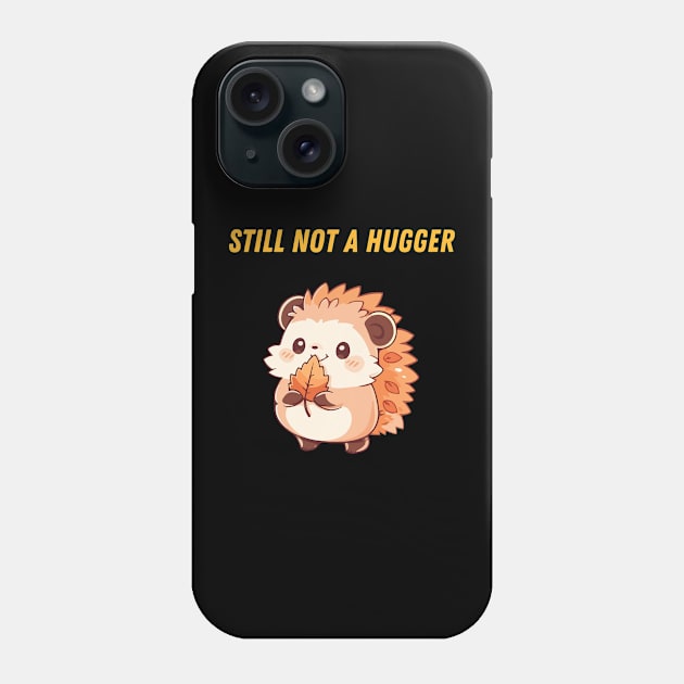 Still Not A Hugger Phone Case by Syntax Wear