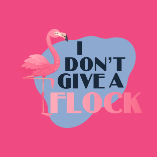 I Don't Give A Flock T-Shirt