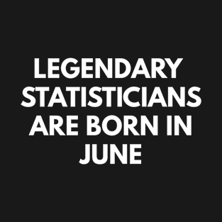 Legendary Statisticians Are Born In June T-Shirt