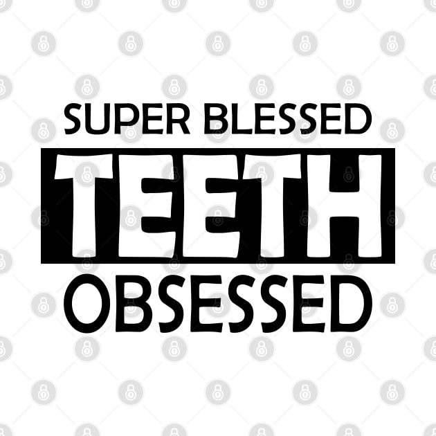 Dentist - Super Blessed Teeth Obsessed by KC Happy Shop