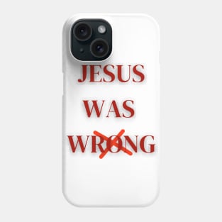 Jesus Was Wrong Phone Case