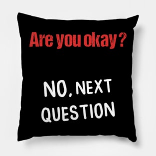 Are You Okay No Sarcastic Humor Pillow