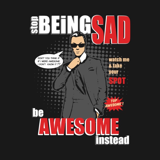 Stop Being SAD - Be Awesome Instead Like Cooper by eggtee_com